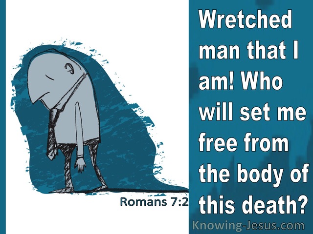 Romans 7:2 Wretched Man That I Am! Who Will Set Me Free From The Body Of This Death (aqua)